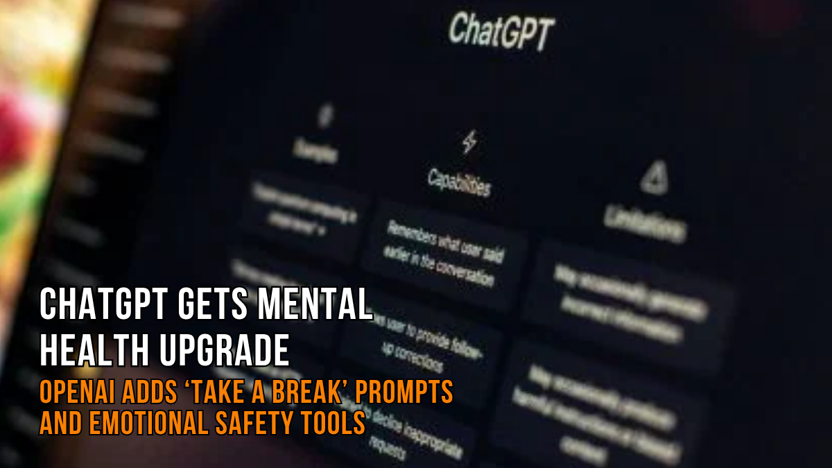 ChatGPT Gets Mental Health Upgrade: OpenAI Adds ‘Take a Break’ Prompts and Emotional Safety Tools
